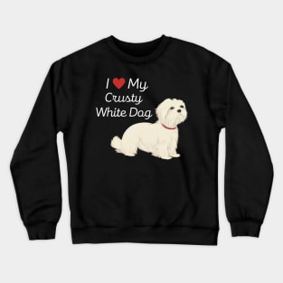 Fluffy Cute White Dog I Love My Crusty White Dog Puppy Maltese Shih Tzu Crewneck Sweatshirt